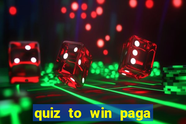 quiz to win paga mesmo quiz money paga mesmo